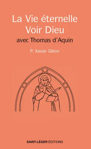 La vie éternelle : voir Dieu : avec Thomas d'Aquin
