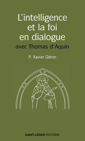 L'intelligence et la foi en dialogue : avec Thomas d'Aquin