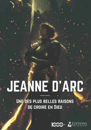 1.000 raisons de croire. Jeanne d'Arc : une des plus belles raisons de croire en Dieu