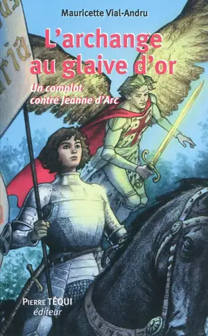 L'archange au glaive d'or : un complot contre Jeanne d'Arc : roman historique