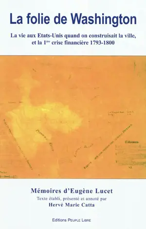 Histoire abregée de ma residence dans les Etats Unis de l'Amerique du Nord entremelée d'anecdotes portant trait du charactere de ses habitants : mémoires d'Eugène Lucet
