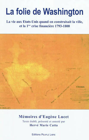 Histoire abregée de ma residence dans les Etats Unis de l'Amerique du Nord entremelée d'anecdotes portant trait du charactere de ses habitants : mémoires d'Eugène Lucet