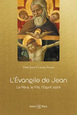 L'Evangile de Jean : le Père, le Fils, l'Esprit-Saint
