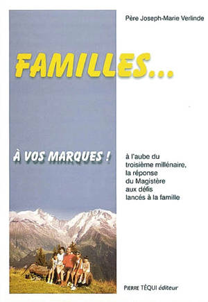 Familles... à vos marques ! : à l'aube du troisième millénaire la réponse du magistère aux défis lancés à la famille