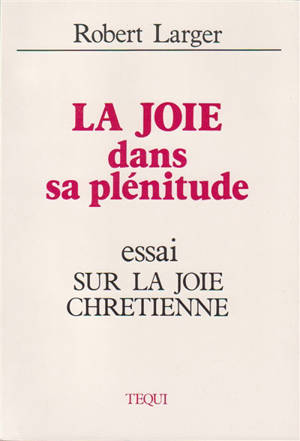La Joie dans sa plénitude : essai sur la joie chrétienne