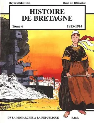 Histoire de Bretagne. Vol. 6. 1815-1914 : de la monarchie à la république