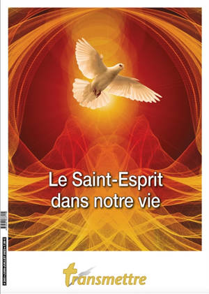 Transmettre, n° 240. Le Saint-Esprit dans notre vie