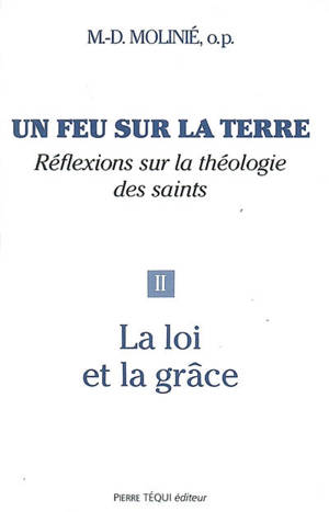 Un feu sur la terre : réflexions sur la théologie des saints. Vol. 2. La loi et la grâce