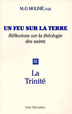 Un feu sur la terre : réflexions sur la théologie des saints. Vol. 3. La Trinité