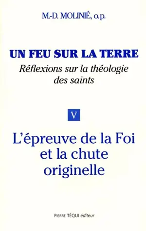 Un feu sur la terre : réflexions sur la théologie des saints. Vol. 5. L'épreuve de la foi et la chute originelle