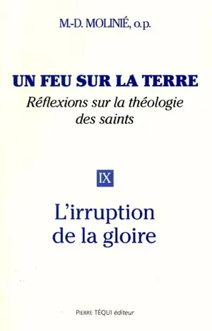 Un feu sur la terre : réflexions sur la théologie des saints. Vol. 9. L'irruption de la gloire