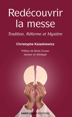 Redécouvrir la messe : tradition, réforme et mystère