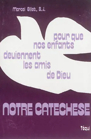 Notre catéchèse : pour que nos enfants deviennent les amis de Dieu