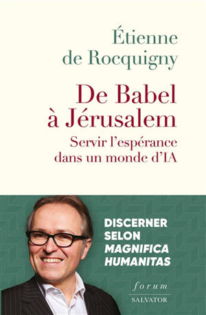 De Babel à Jérusalem : servir l'espérance dans un monde d'IA : itinéraire de discernement sur la dignité humaine et l'usage de l'IA selon la pensée sociale chrétienne