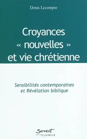 Croyances nouvelles et vie chrétienne : sensibilités contemporaines et révélation biblique