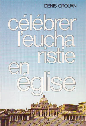 Célébrer l'eucharistie en Eglise