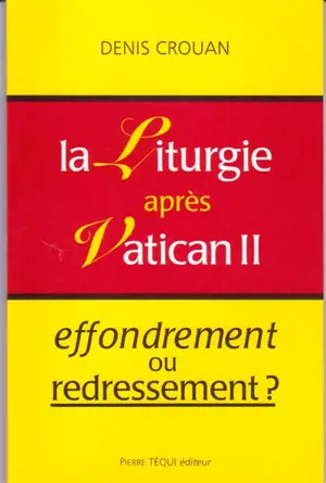 La liturgie après Vatican II : effondrement ou redressement ?