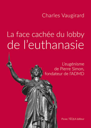 La face cachée du lobby de l'euthanasie : l'eugénisme de Pierre Simon, fondateur de l'ADMD