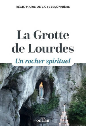 La grotte de Lourdes : un rocher spirituel