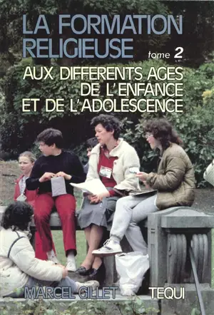 La formation religieuse aux différents âges de l'enfance et de l'adolescence. Vol. 2