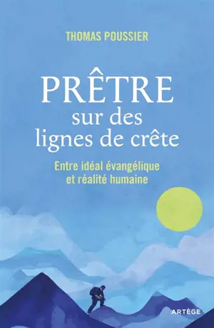 Prêtre sur des lignes de crête : entre idéal évangélique et réalité humaine