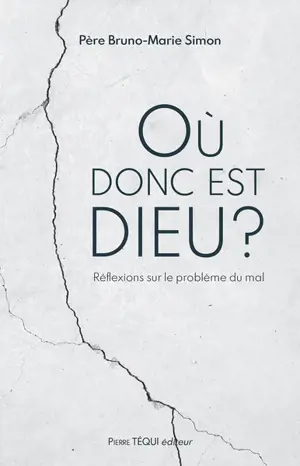 Où donc est Dieu ? : réflexions sur le problème du mal
