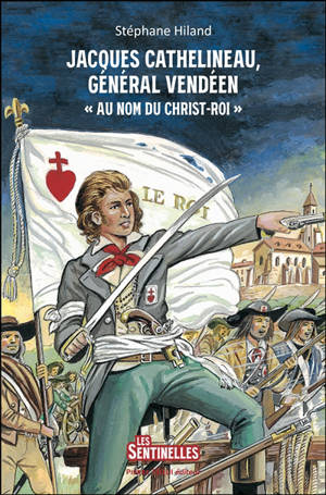 Jacques Cathelineau, général vendéen : au nom du Christ roi