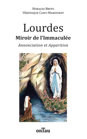 Lourdes : miroir de l'Immaculée : Annonciation et apparition