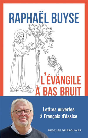 L'Evangile à bas bruit : lettres ouvertes à François d'Assise