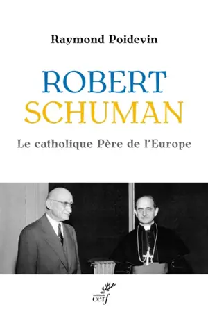 Robert Schuman : le catholique père de l'Europe