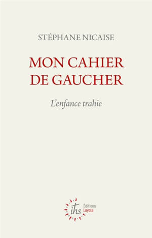 Mon cahier de gaucher : l'enfance trahie