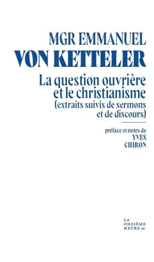 La question ouvrière et le christianisme : extraits suivis de sermons et de discours