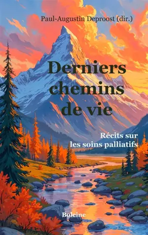 Derniers chemins de vie : récits sur les soins palliatifs
