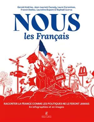 Nous les Français : raconter la France comme les politiques ne le feront jamais : en infographies et en images