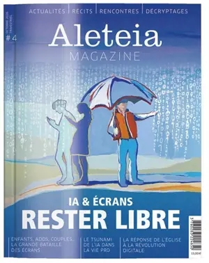 Aleteia Magazine, n° 6. IA & écrans : rester libre