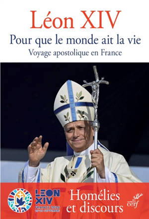 Pour que le monde ait la vie : voyage apostolique en France : homélies et discours