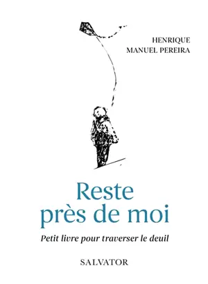 Reste auprès de moi : petit livre pour traverser le deuil