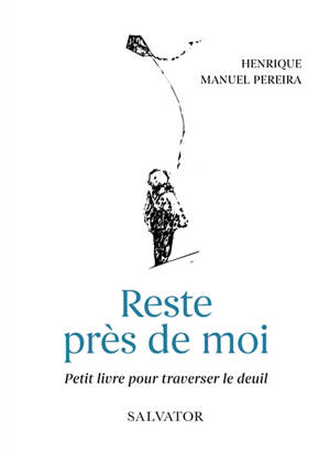 Reste auprès de moi : petit livre pour traverser le deuil