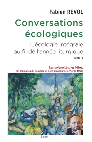 Conversations écologiques : l'écologie intégrale au fil de l'année liturgique. Vol. 4. Les solennités, les fêtes, les mémoires du Seigneur et la bienheureuse Vierge Marie