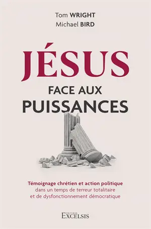 Jésus face aux puissances : témoignage chrétien et action politique dans un temps de terreur totalitaire et de dysfonctionnement démocratique