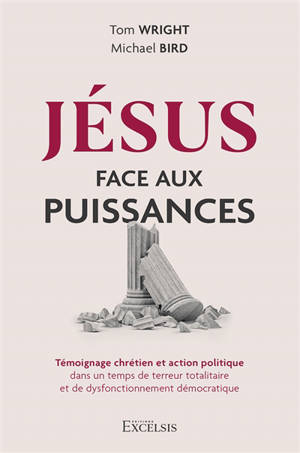Jésus face aux puissances : témoignage chrétien et action politique dans un temps de terreur totalitaire et de dysfonctionnement démocratique