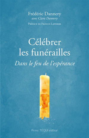 Célébrer les funérailles : dans le feu de l'espérance