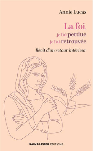 La foi, je l'ai perdue, je l'ai retrouvée : récit d'un retour intérieur