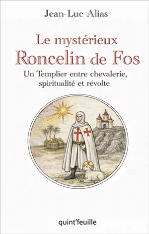 Le mystérieux Roncelin de Fos : un templier entre chevalerie, spiritualité et révolte