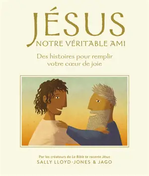Jésus, notre véritable ami : des histoires pour remplir votre coeur de joie