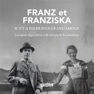 Franz et Franziska, il n'y a pas de plus grand amour : les époux Jägerstätter et le martyre de la conscience