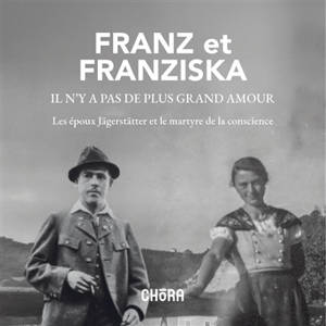 Franz et Franziska, il n'y a pas de plus grand amour : les époux Jägerstätter et le martyre de la conscience
