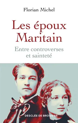 Les époux Maritain : entre controverses et sainteté