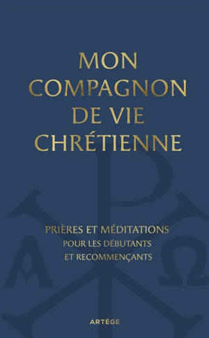 Mon compagnon de vie chrétienne : prières et méditations pour les débutants et recommençants
