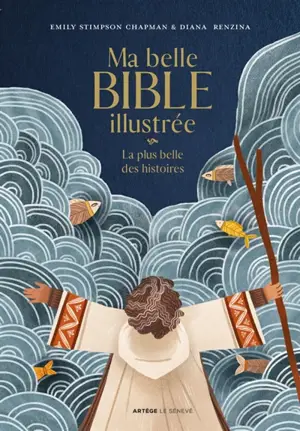 Ma belle Bible illustrée : la plus belle des histoires